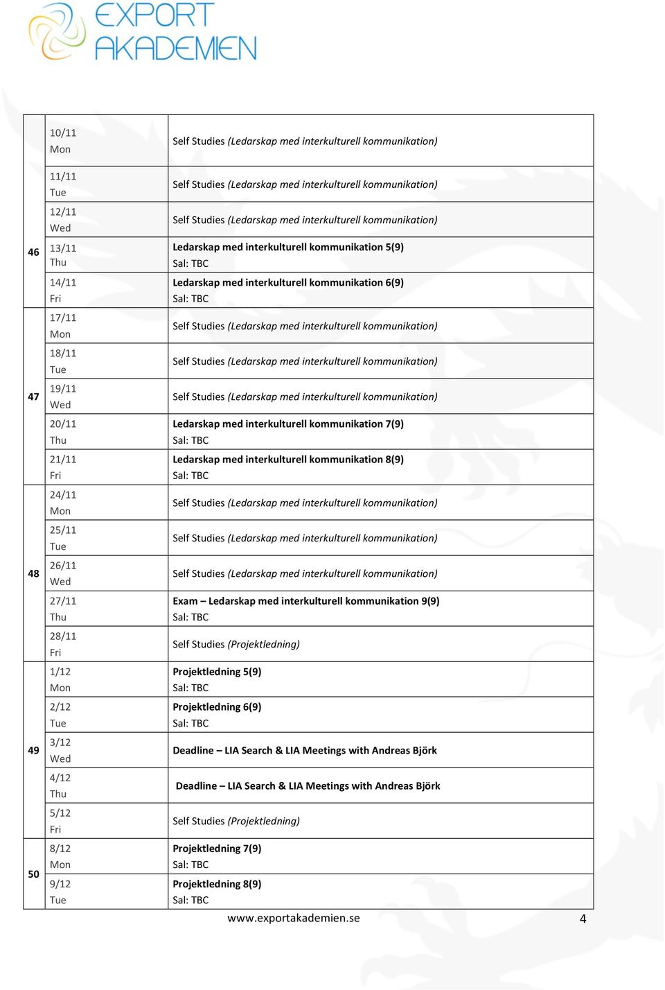 Ledarskap med interkulturell kommunikation 8(9) Exam Ledarskap med interkulturell kommunikation 9(9) Projektledning 5(9) Projektledning 6(9)