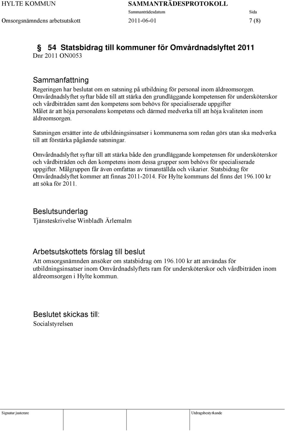 Omvårdnadslyftet syftar både till att stärka den grundläggande kompetensen för undersköterskor och vårdbiträden samt den kompetens som behövs för specialiserade uppgifter Målet är att höja