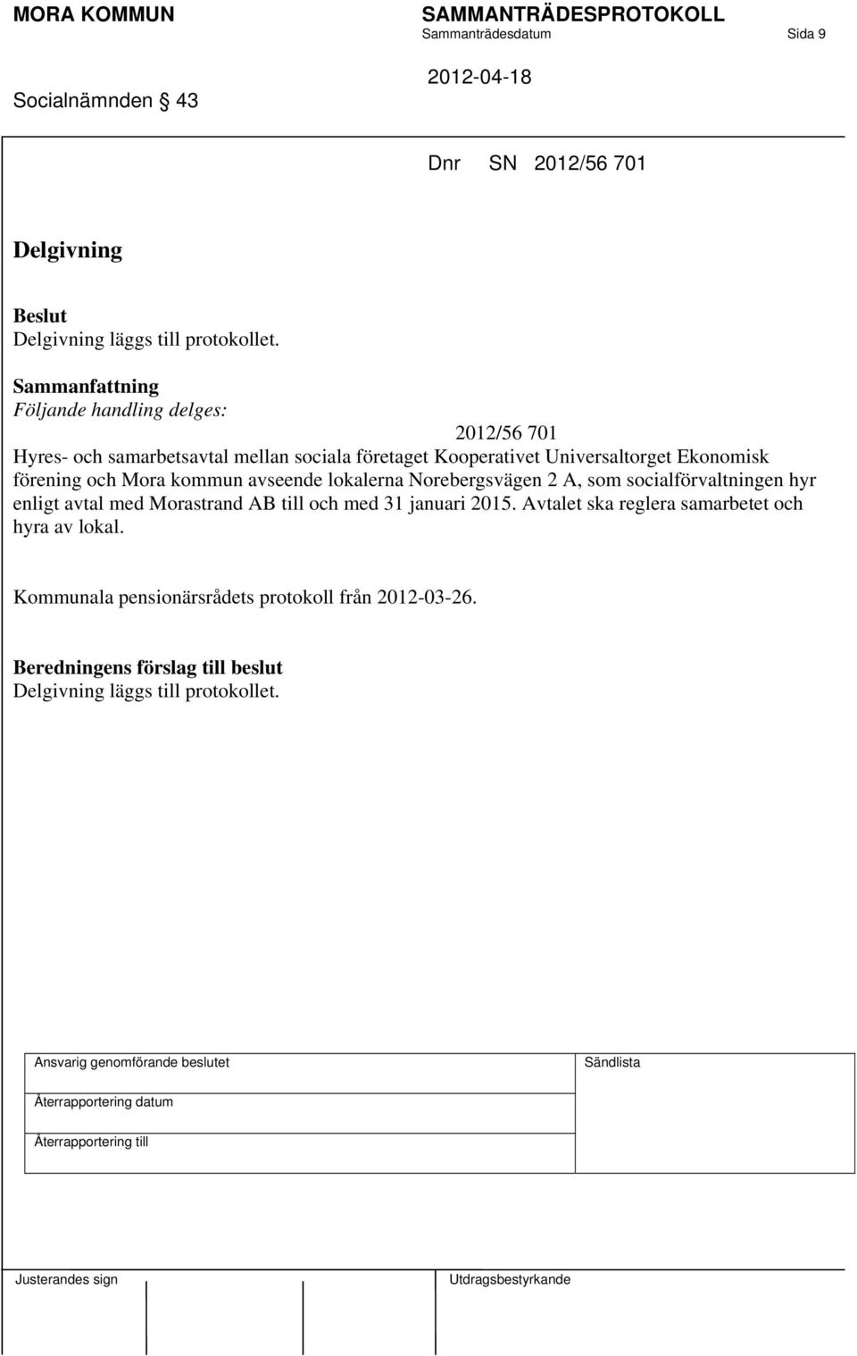 förening och Mora kommun avseende lokalerna Norebergsvägen 2 A, som socialförvaltningen hyr enligt avtal med Morastrand AB till och