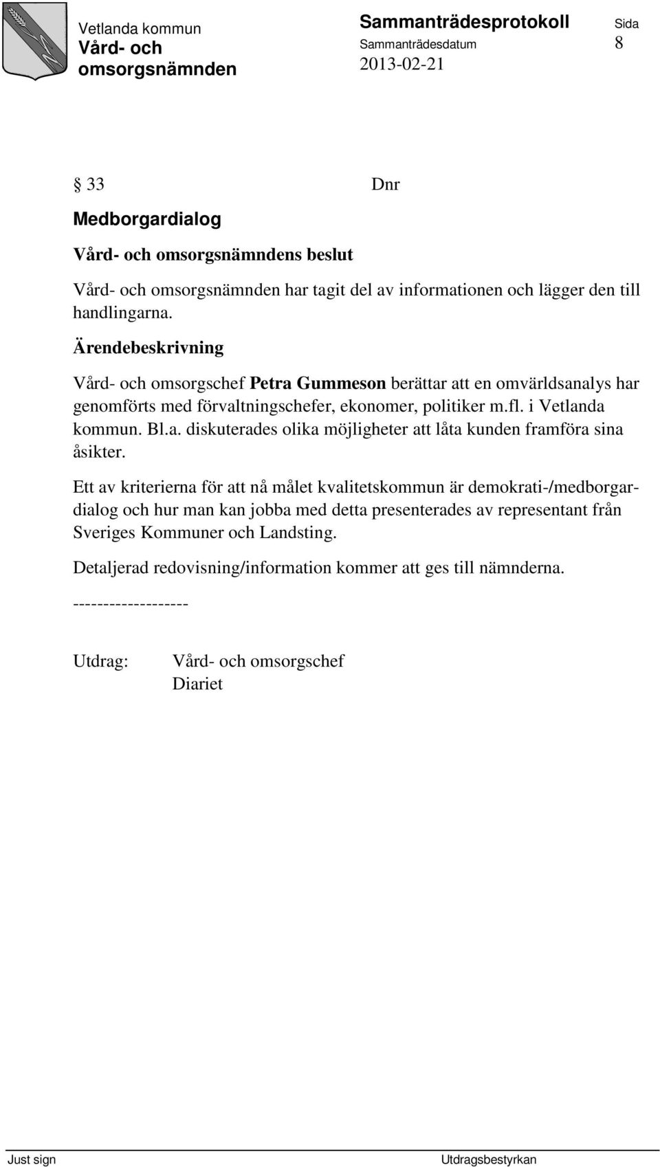 Ett av kriterierna för att nå målet kvalitetskommun är demokrati-/medborgardialog och hur man kan jobba med detta presenterades av representant från