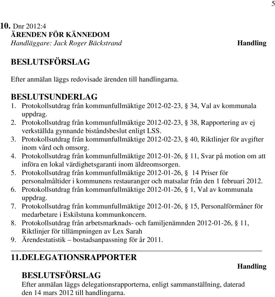 5. Protokollsutdrag från kommunfullmäktige 2012-01-26, 14 Priser för personalmåltider i kommunens restauranger och matsalar från den 1 februari 2012. 6.