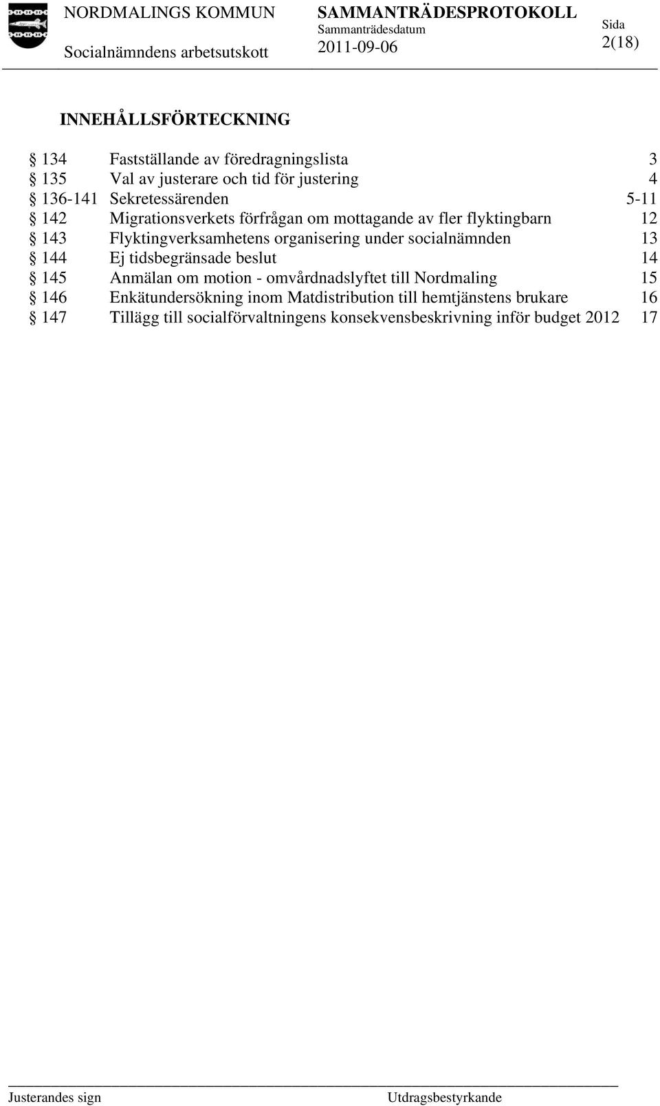 under socialnämnden 13 144 Ej tidsbegränsade beslut 14 145 Anmälan om motion - omvårdnadslyftet till Nordmaling 15 146