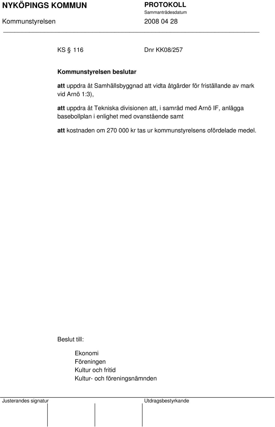 basebollplan i enlighet med ovanstående samt att kostnaden om 270 000 kr tas ur