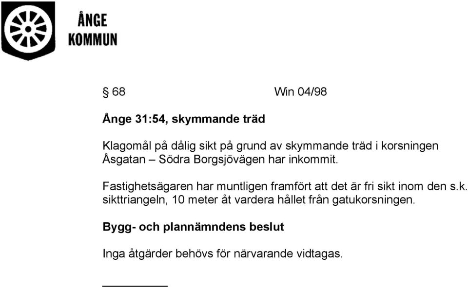 Fastighetsägaren har muntligen framfört att det är fri sikt