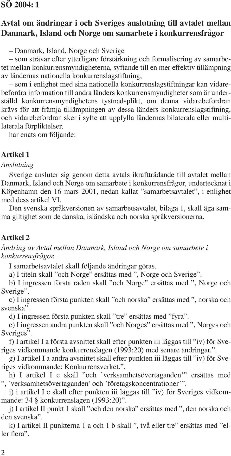 nationella konkurrenslagstiftningar kan vidarebefordra information till andra länders konkurrensmyndigheter som är underställd konkurrensmyndighetens tystnadsplikt, om denna vidarebefordran krävs för