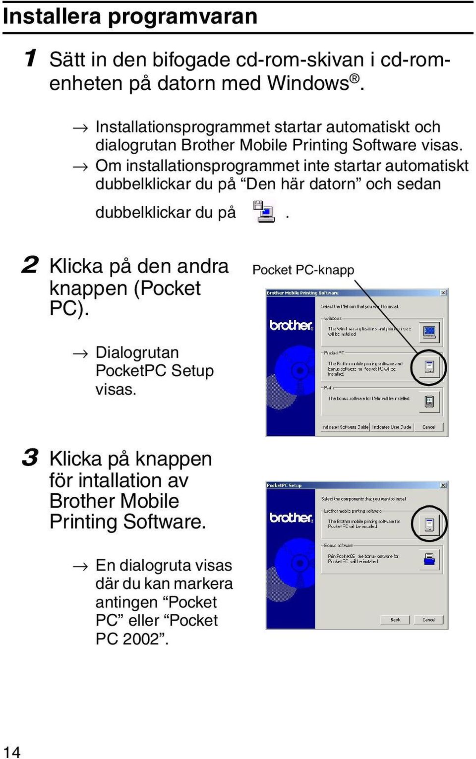 Om installationsprogrammet inte startar automatiskt dubbelklickar du på Den här datorn och sedan dubbelklickar du på.