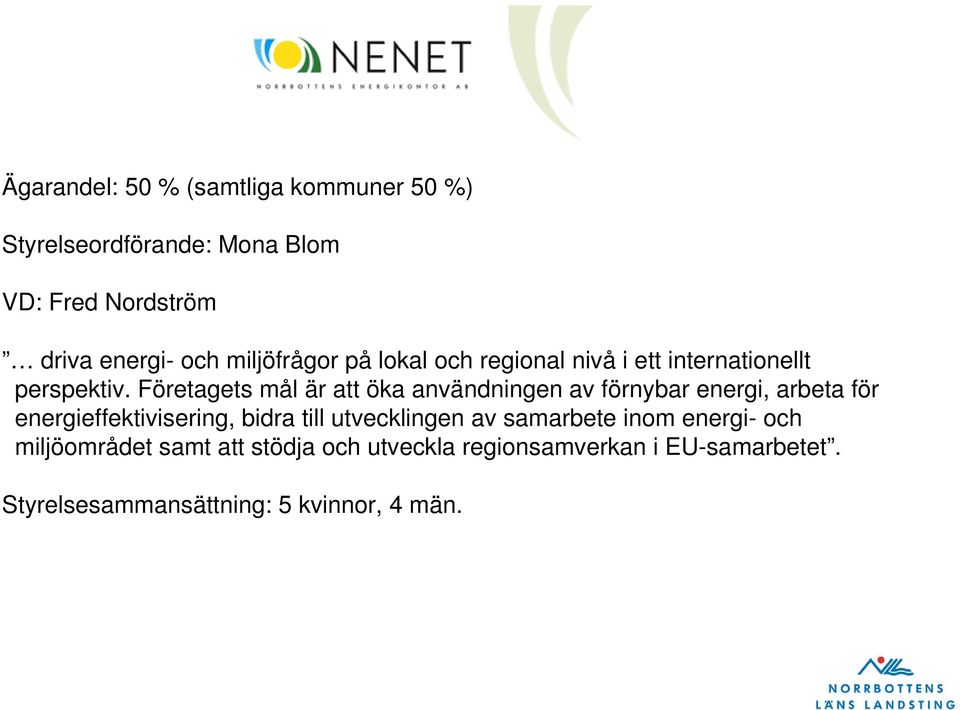 Företagets mål är att öka användningen av förnybar energi, arbeta för energieffektivisering, bidra till