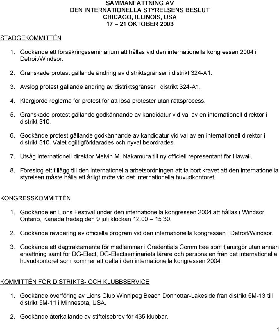 4-A1. 3. Avslog protest gällande ändring av distriktsgränser i distrikt 324-A1. 4. Klargjorde reglerna för protest för att lösa protester utan rättsprocess. 5.