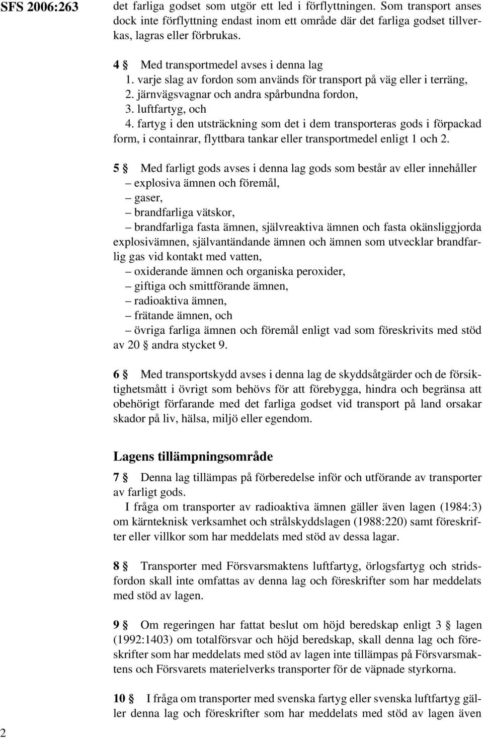 fartyg i den utsträckning som det i dem transporteras gods i förpackad form, i containrar, flyttbara tankar eller transportmedel enligt 1 och 2.