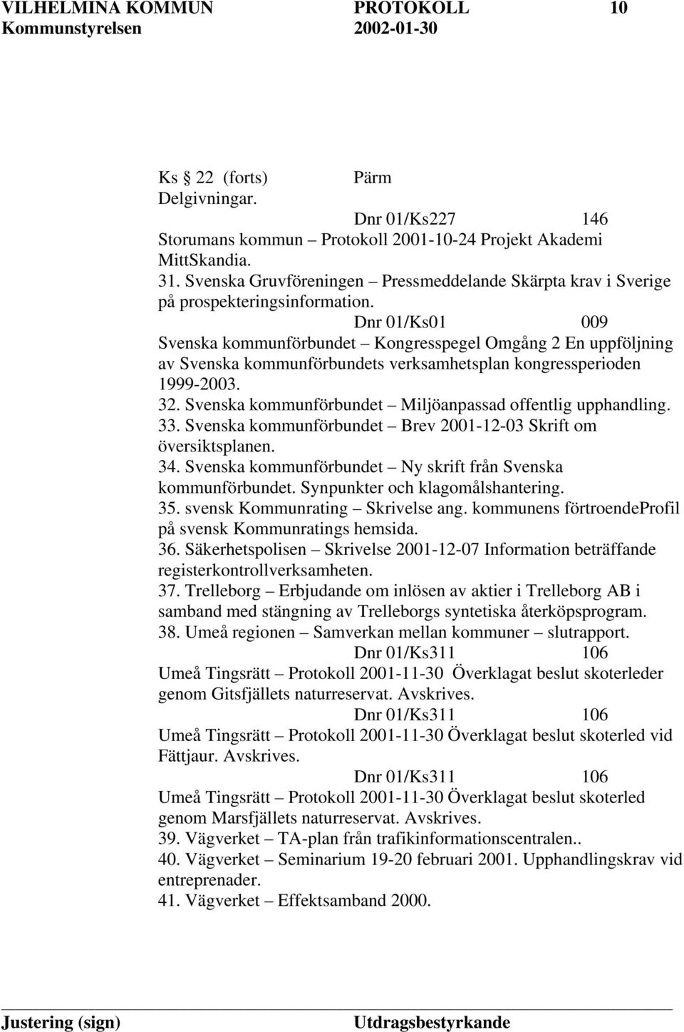 Svenska kommunförbundet Kongresspegel Omgång 2 En uppföljning av Svenska kommunförbundets verksamhetsplan kongressperioden 1999-2003. 32. Svenska kommunförbundet Miljöanpassad offentlig upphandling.