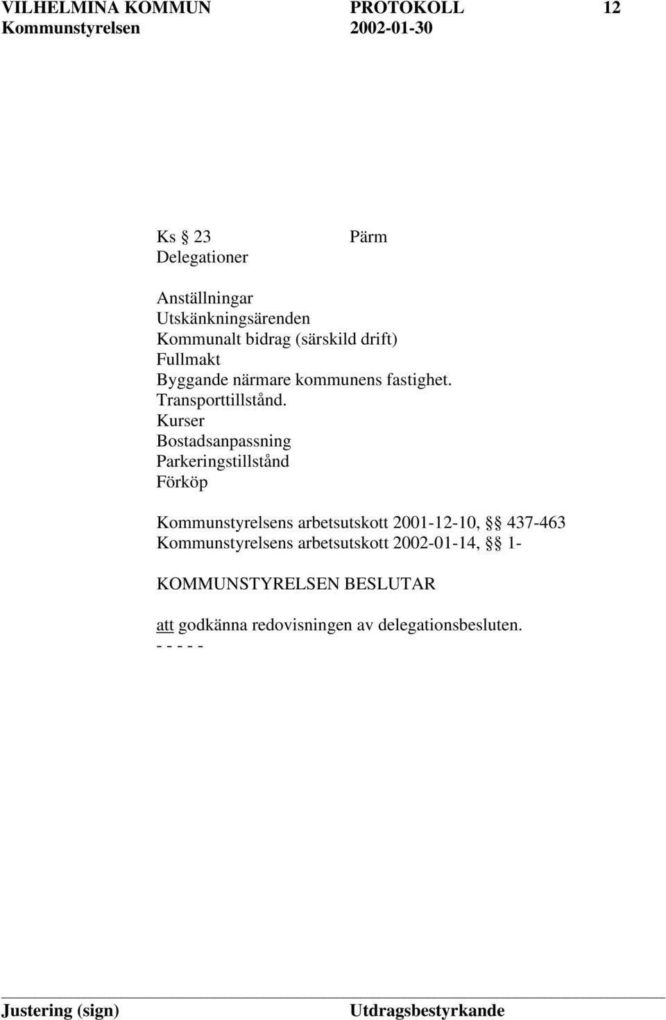 Kurser Bostadsanpassning Parkeringstillstånd Förköp Kommunstyrelsens arbetsutskott 2001-12-10, 437-463