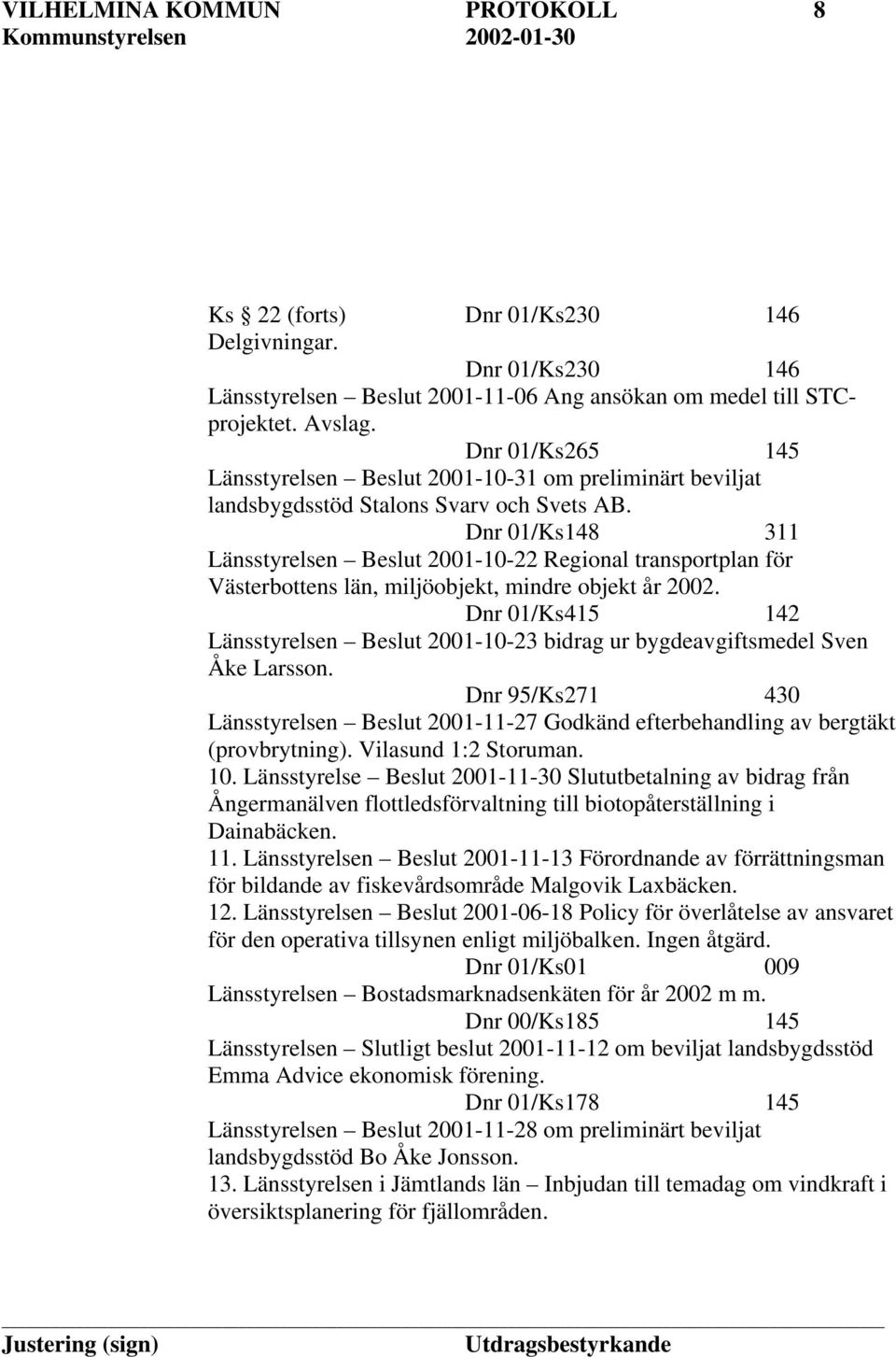 Dnr 01/Ks148 311 Länsstyrelsen Beslut 2001-10-22 Regional transportplan för Västerbottens län, miljöobjekt, mindre objekt år 2002.