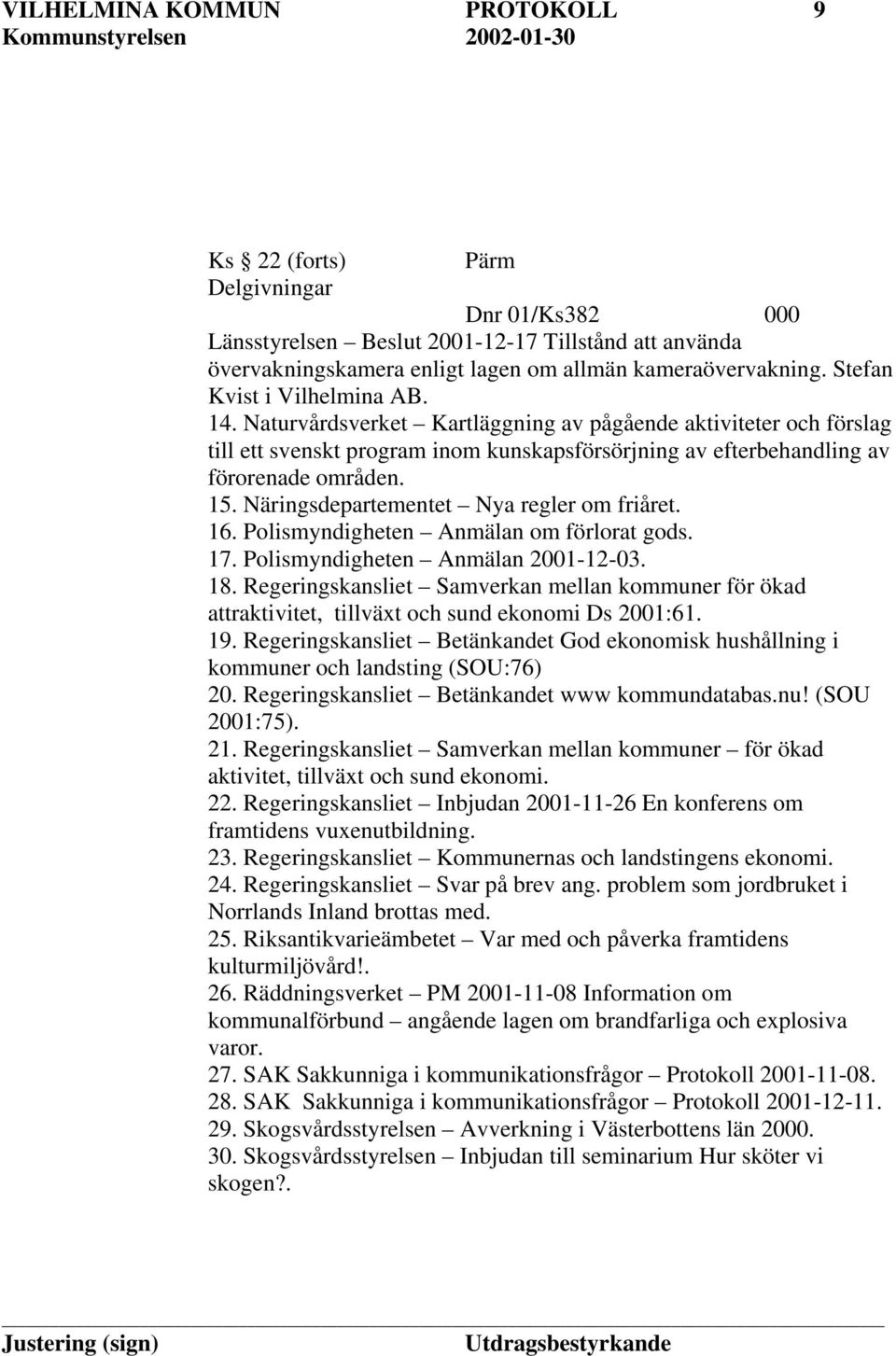 Näringsdepartementet Nya regler om friåret. 16. Polismyndigheten Anmälan om förlorat gods. 17. Polismyndigheten Anmälan 2001-12-03. 18.