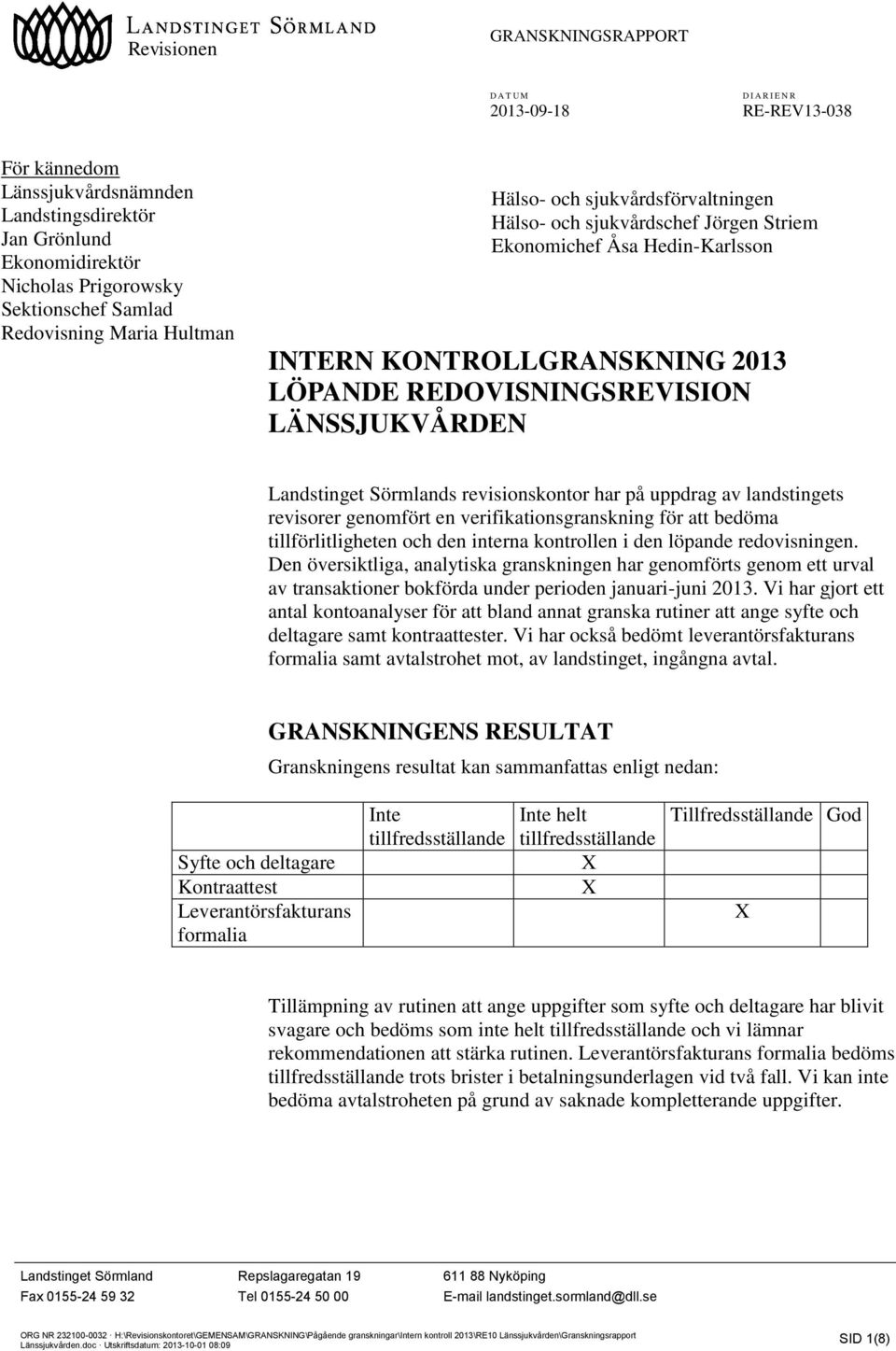 landstingets revisorer genomfört en verifikationsgranskning för att bedöma tillförlitligheten och den interna kontrollen i den löpande redovisningen.