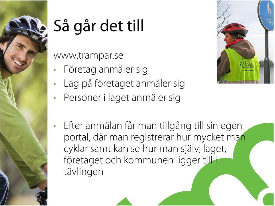 anmäler sig Efter anmälan får man tillgång till sin egen portal, där