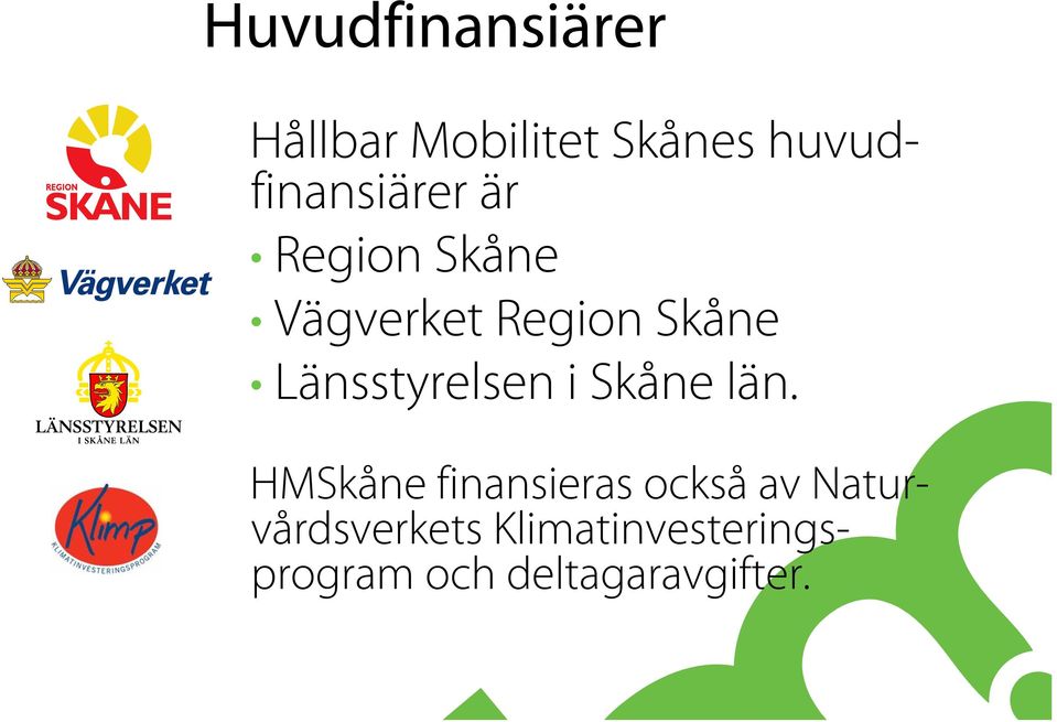 Skåne Länsstyrelsen i Skåne län.
