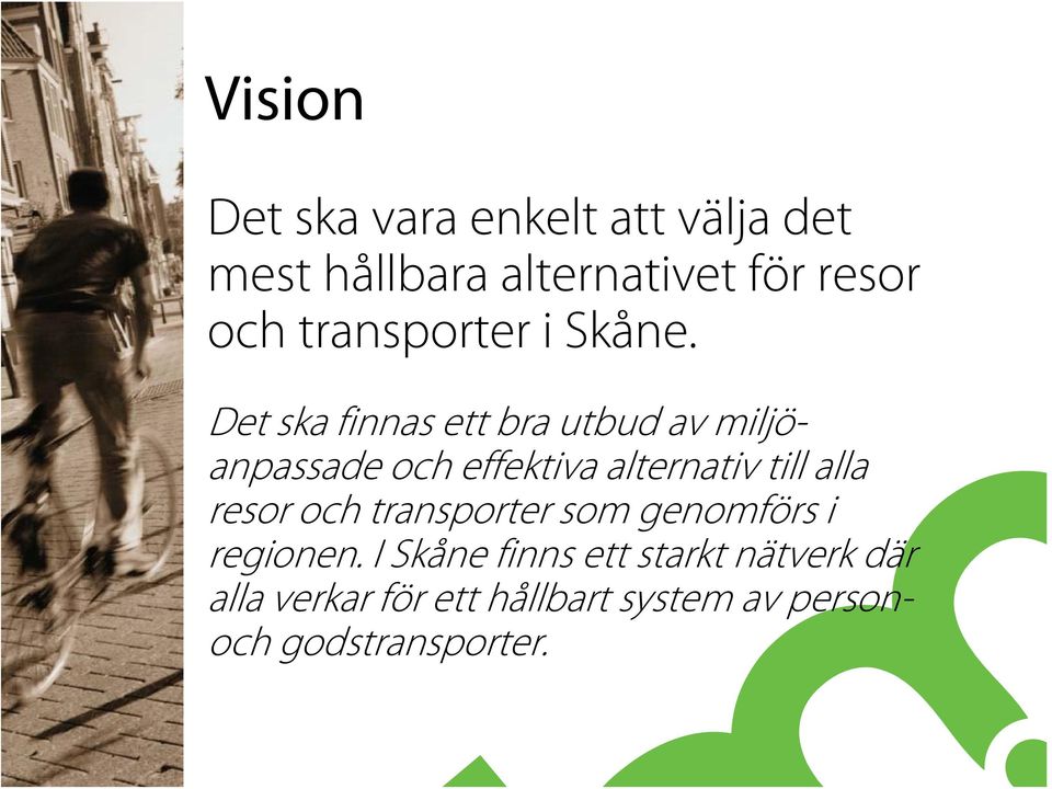 Det ska finnas ett bra utbud av miljöanpassade och effektiva alternativ till alla