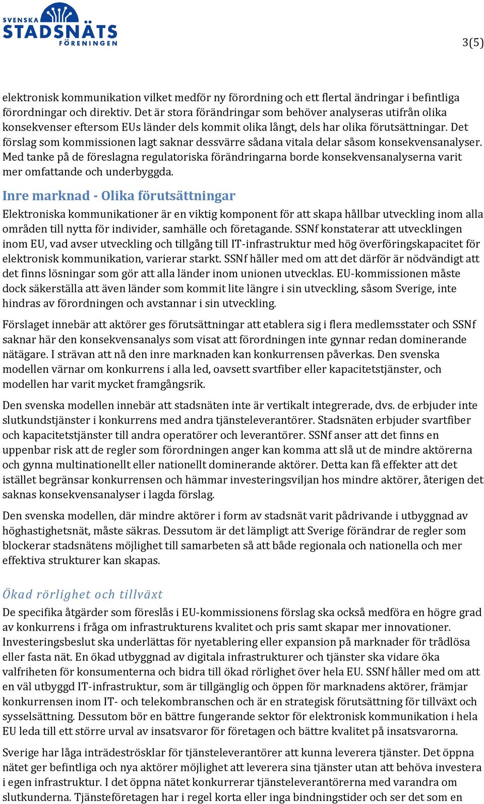 Det förslag som kommissionen lagt saknar dessvärre sådana vitala delar såsom konsekvensanalyser.