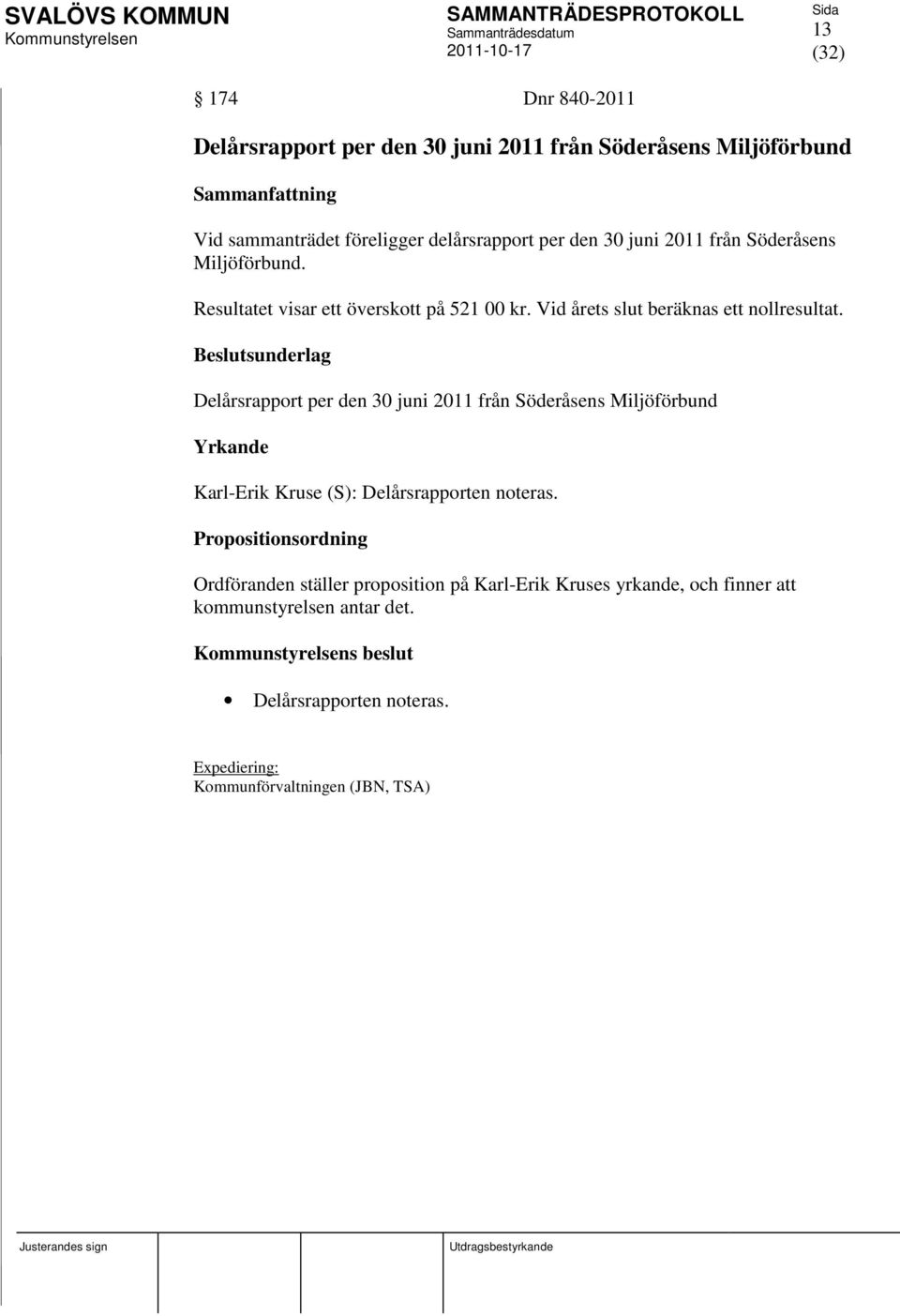 Delårsrapport per den 30 juni 2011 från Söderåsens Miljöförbund Yrkande Karl-Erik Kruse (S): Delårsrapporten noteras.