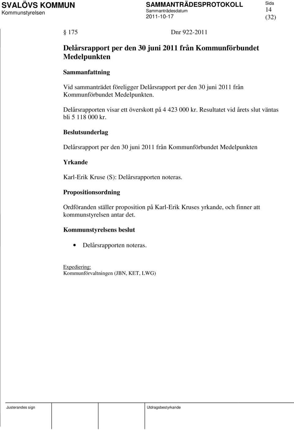 Delårsrapport per den 30 juni 2011 från Kommunförbundet Medelpunkten Yrkande Karl-Erik Kruse (S): Delårsrapporten noteras.