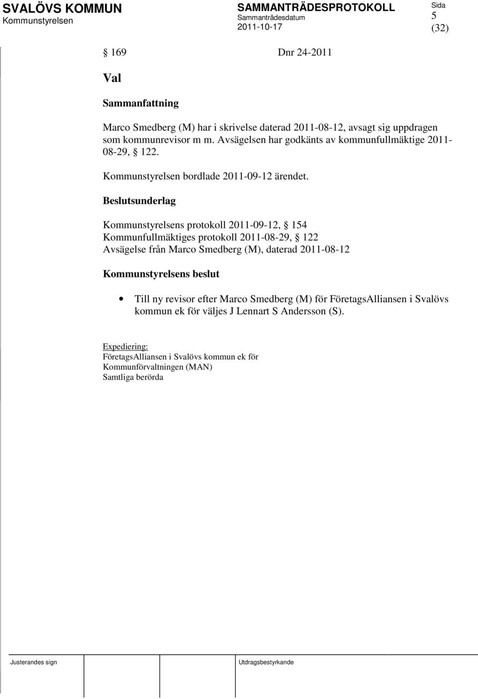 s protokoll 2011-09-12, 154 Kommunfullmäktiges protokoll 2011-08-29, 122 Avsägelse från Marco Smedberg (M), daterad 2011-08-12 s beslut Till