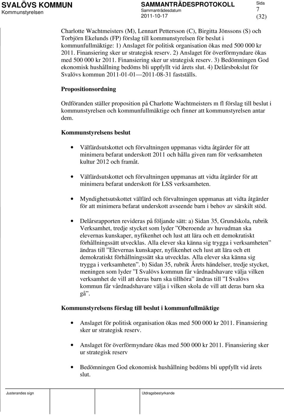 4) Delårsbokslut för Svalövs kommun 2011-01-01 2011-08-31 fastställs.
