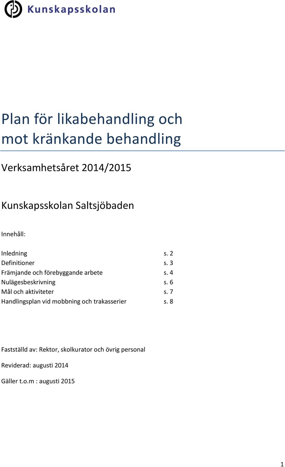 4 Nulägesbeskrivning s. 6 Mål och aktiviteter s. 7 Handlingsplan vid mobbning och trakasserier s.