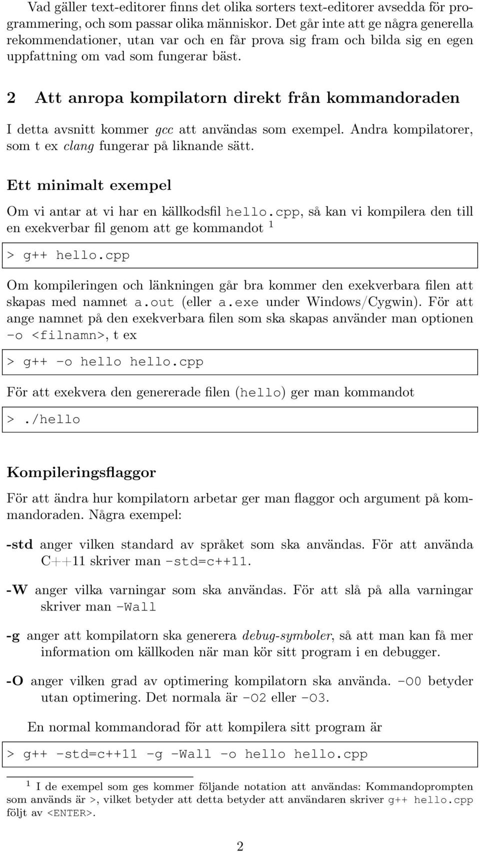 2 Att anropa kompilatorn direkt från kommandoraden I detta avsnitt kommer gcc att användas som exempel. Andra kompilatorer, som t ex clang fungerar på liknande sätt.