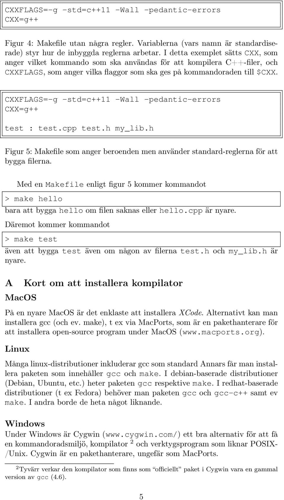 cpp test.h my_lib.h Figur 5: Makefile som anger beroenden men använder standard-reglerna för att bygga filerna.