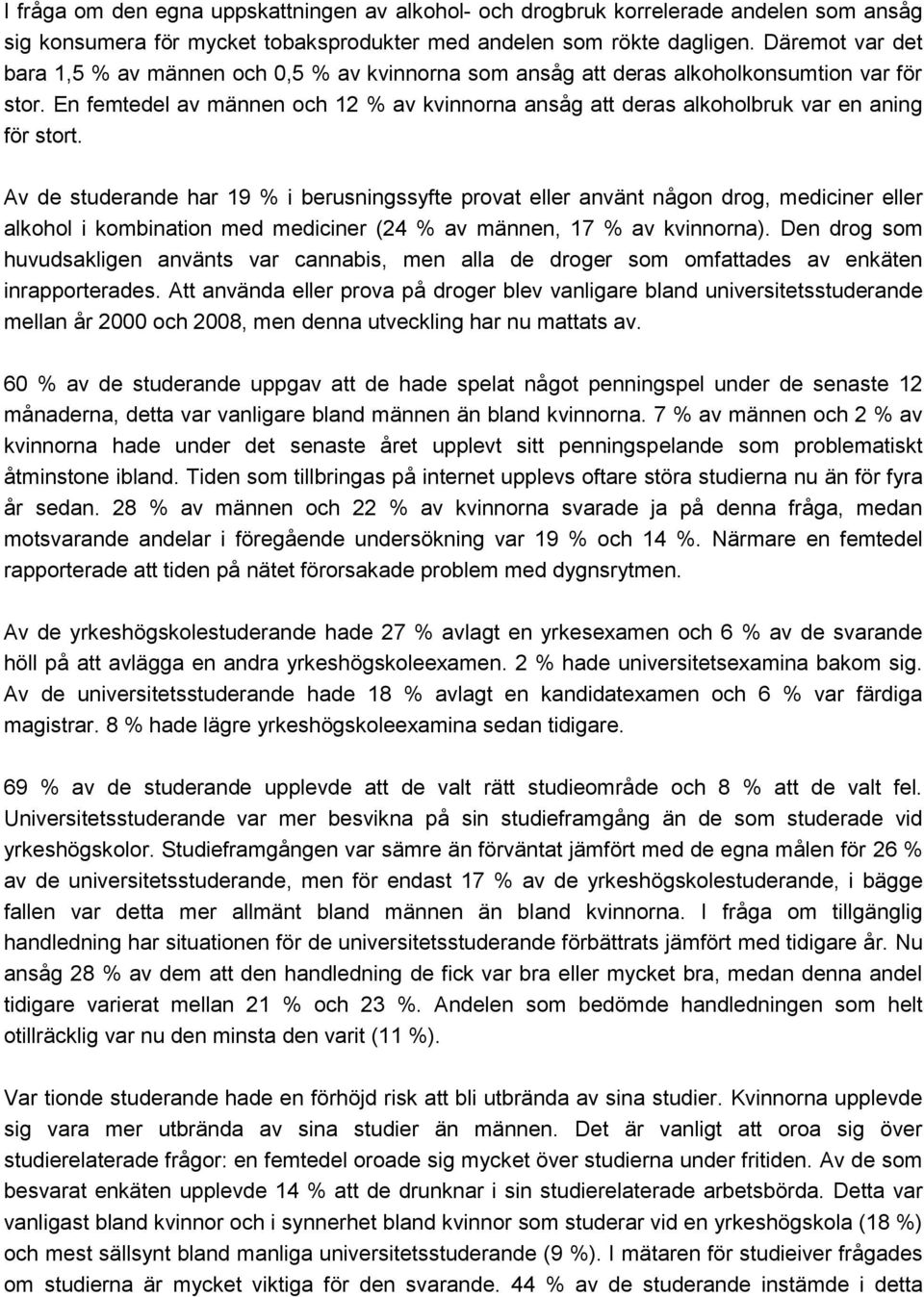 En femtedel av männen och 12 % av kvinnorna ansåg att deras alkoholbruk var en aning för stort.