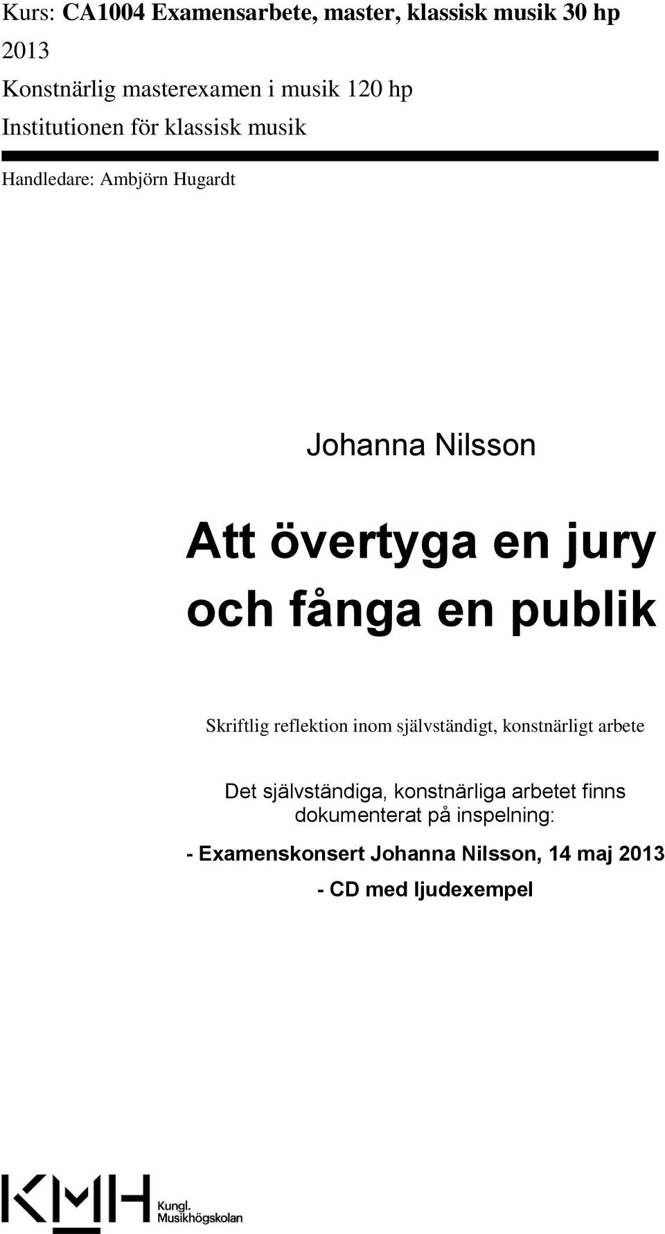 fånga en publik Skriftlig reflektion inom självständigt, konstnärligt arbete Det självständiga,