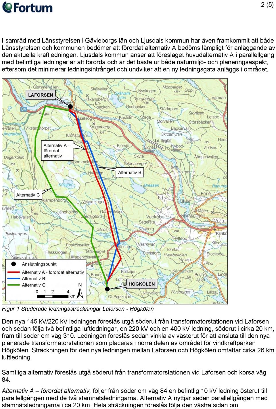 Ljusdals kommun anser att föreslaget huvudalternativ A i parallellgång med befintliga ledningar är att förorda och är det bästa ur både naturmiljö- och planeringsaspekt, eftersom det minimerar