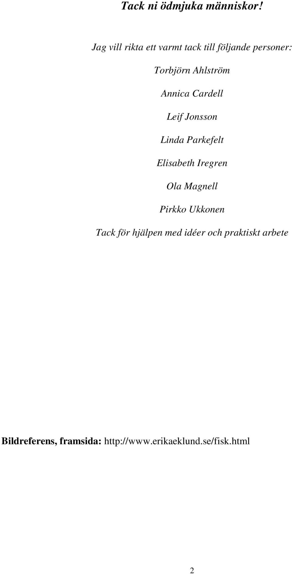 Annica Cardell Leif Jonsson Linda Parkefelt Elisabeth Iregren Ola Magnell