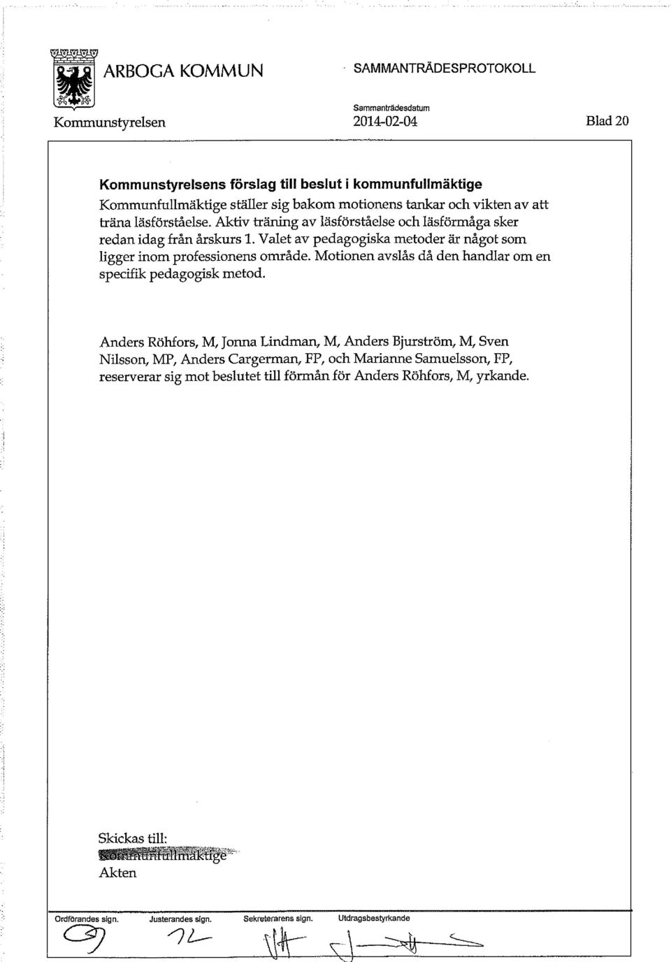 Valet av pedagogiska metoder är något som ligger inom professionens område. Motionen avslås då den handlar om en specifik pedagogisk metod.