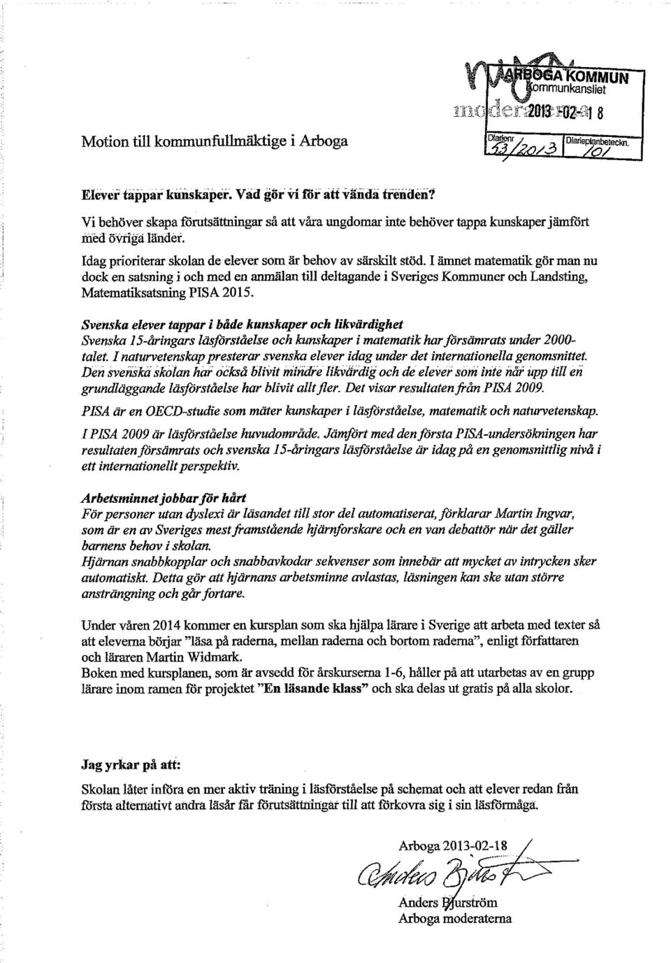 I ämnet matematik gör man nu dock en satsning i och med en anmälan till deltagande i Sveriges Kommuner och Landsting, Matematiksatsning PISA 2015.