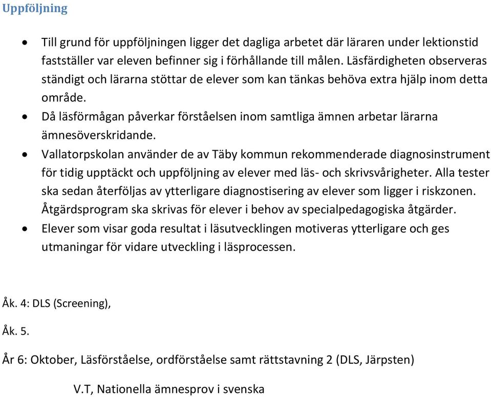 Då läsförmågan påverkar förståelsen inom samtliga ämnen arbetar lärarna ämnesöverskridande.