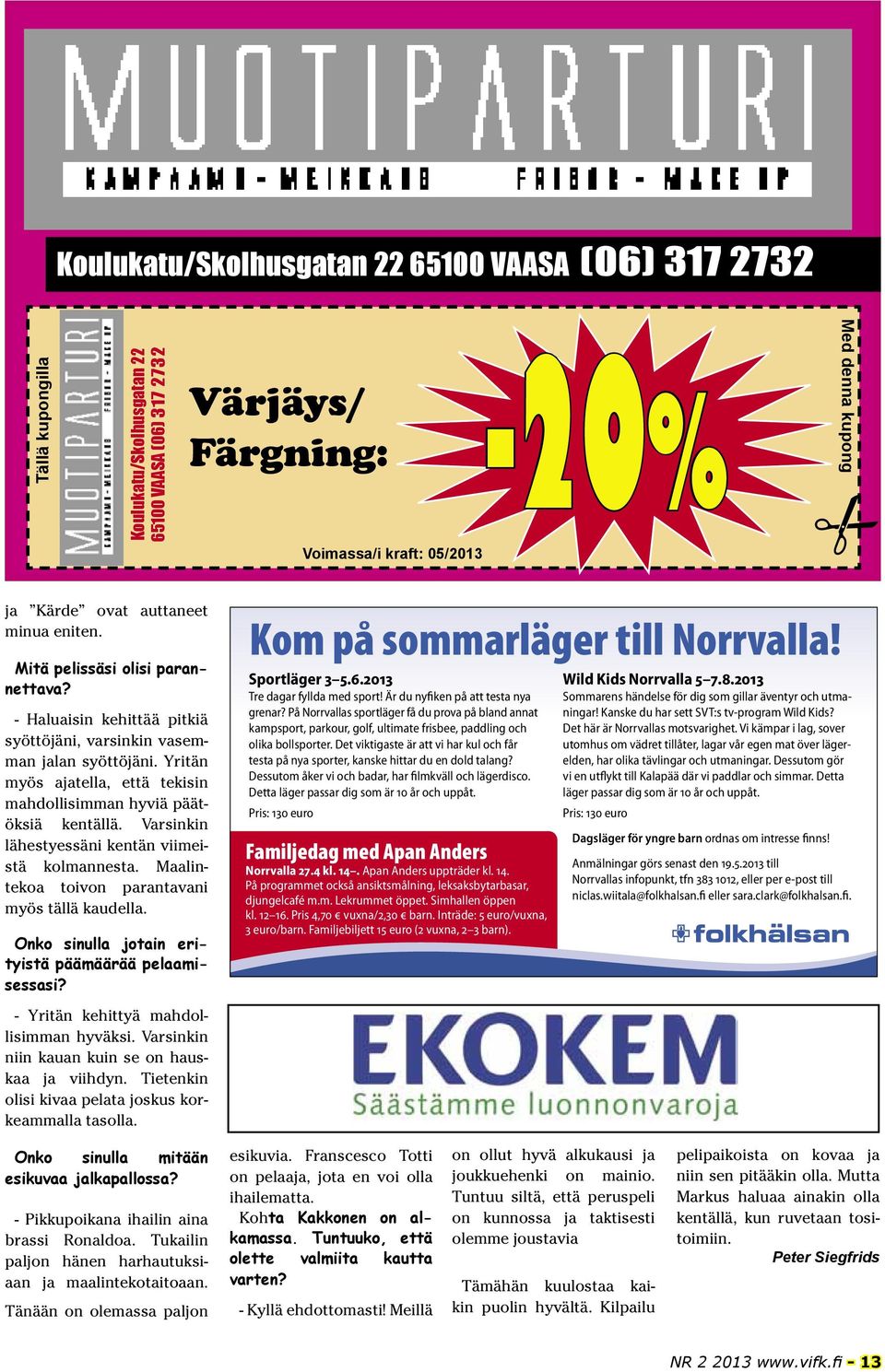 Yritän myös ajatella, että tekisin mahdollisimman hyviä päätöksiä kentällä. Varsinkin lähestyessäni kentän viimeistä kolmannesta. Maalintekoa toivon parantavani myös tällä kaudella.