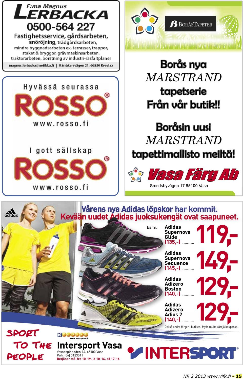 (06) 3123511 Betjänar må-fre 10-19, lö 10-16, sö 12-16 FALS T ERBO tapetti Tapettityyppi: EasyUp. Rullakoko: 0,53 x 10,05 m. Päästöluokka: M1.