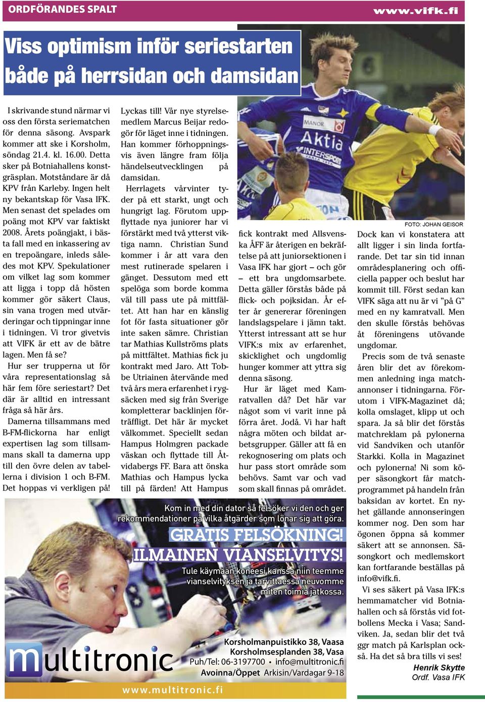 Men senast det spelades om poäng mot KPV var faktiskt 2008. Årets poängjakt, i bästa fall med en inkassering av en trepoängare, inleds således mot KPV.