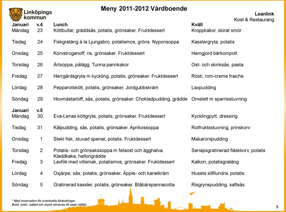 Tunna pannkakor Ost- och skinksås, pasta Fredag 27 Herrgårdsgryta m kyckling, potatis, grönsaker. Fruktdessert Rösti, rom-creme fraiche Lördag 28 Pepparotskött, potatis, grönsaker.