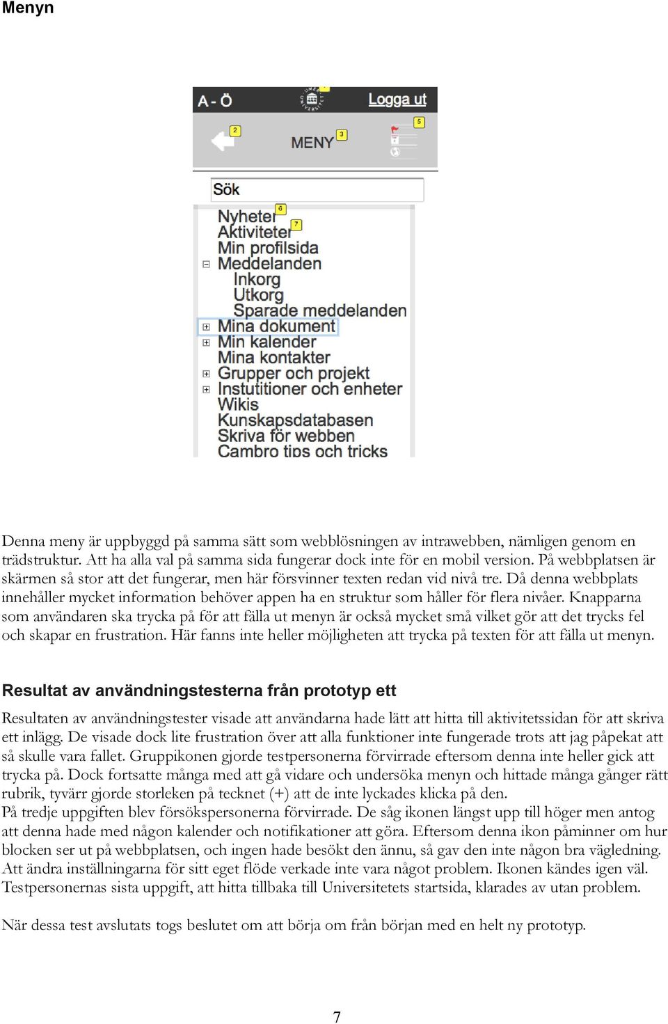 Då denna webbplats innehåller mycket information behöver appen ha en struktur som håller för flera nivåer.
