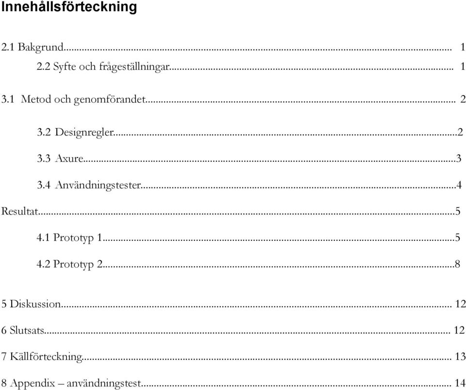 4 Användningstester...4 Resultat...5 4.1 Prototyp 1...5 4.2 Prototyp 2.