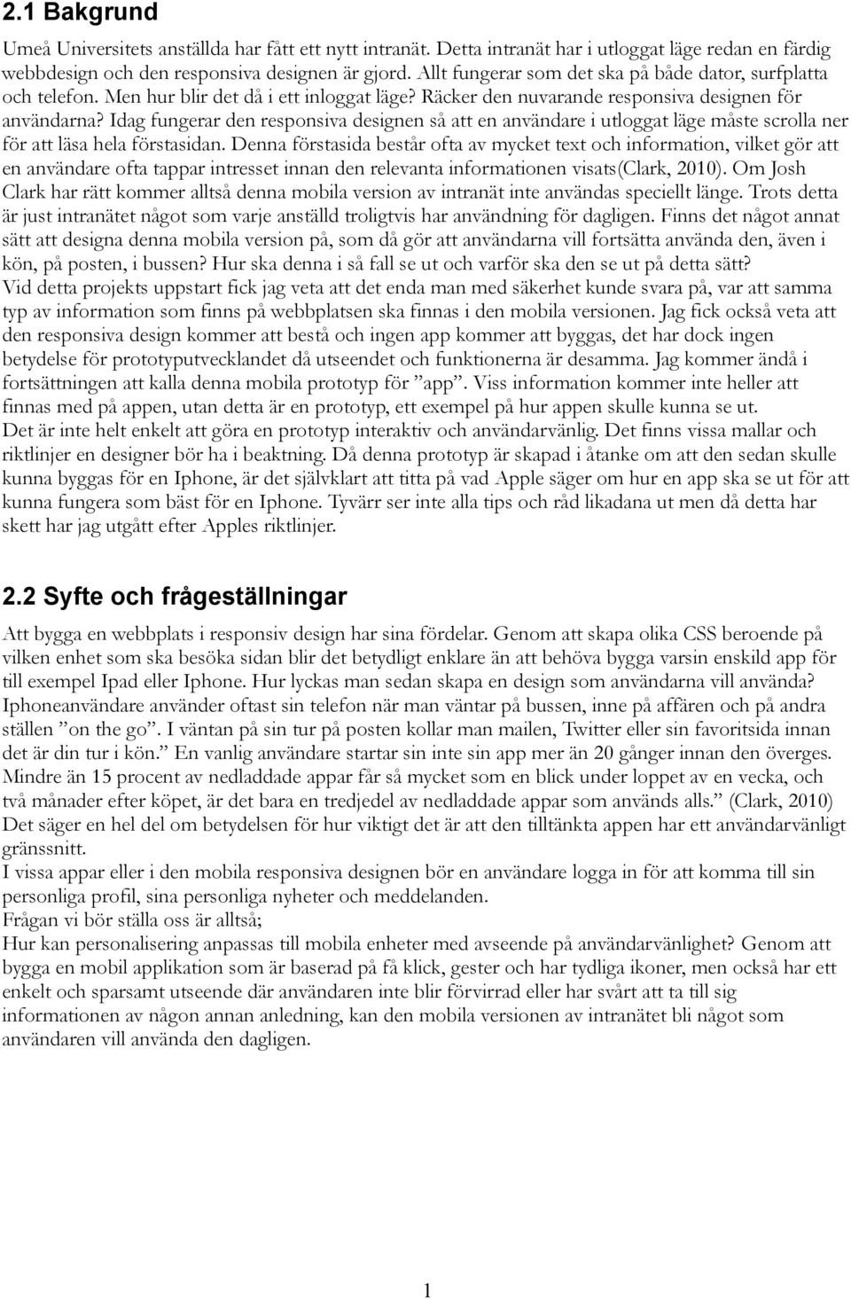 Idag fungerar den responsiva designen så att en användare i utloggat läge måste scrolla ner för att läsa hela förstasidan.