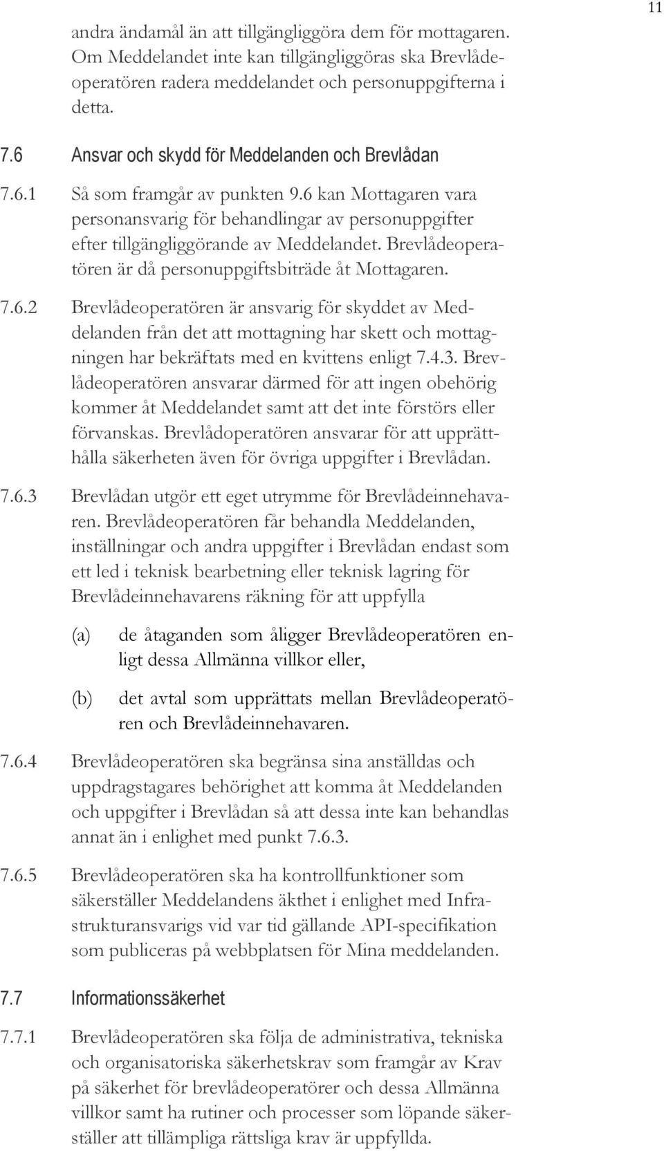 Brevlådeoperatören är då personuppgiftsbiträde åt Mottagaren. 7.6.