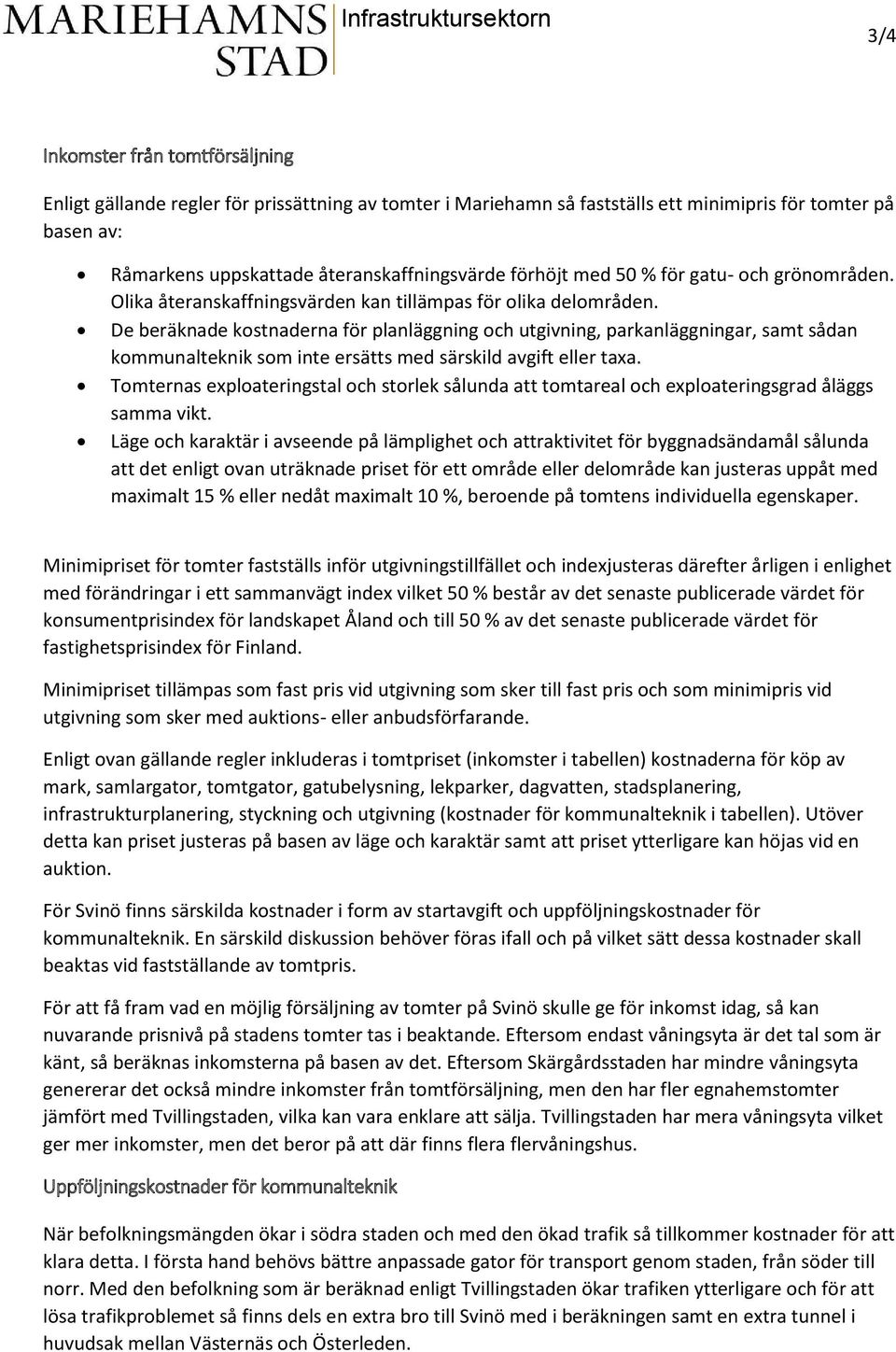 De beräknade kostnaderna för planläggning och utgivning, parkanläggningar, samt sådan kommunalteknik som inte ersätts med särskild avgift eller taxa.