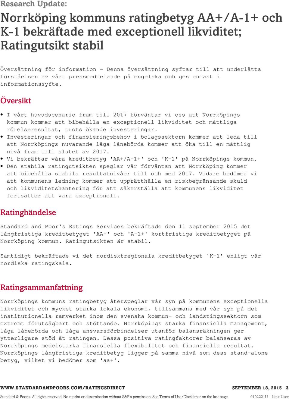 Översikt I vårt huvudscenario fram till 2017 förväntar vi oss att Norrköpings kommun kommer att bibehålla en exceptionell likviditet och måttliga rörelseresultat, trots ökande investeringar.