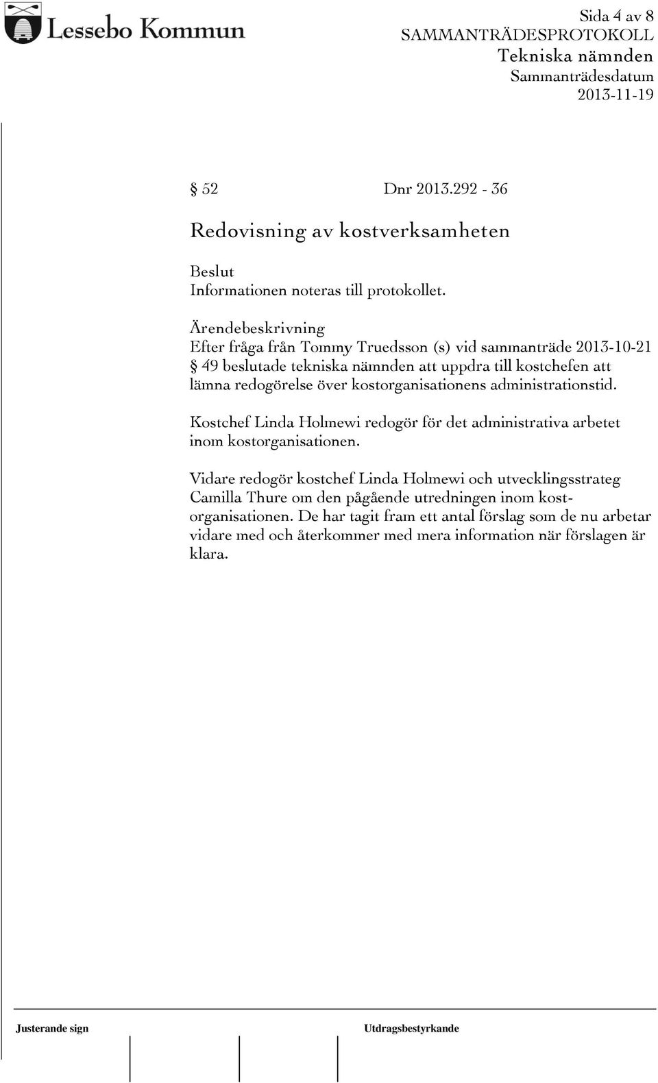 kostorganisationens administrationstid. Kostchef Linda Holmewi redogör för det administrativa arbetet inom kostorganisationen.