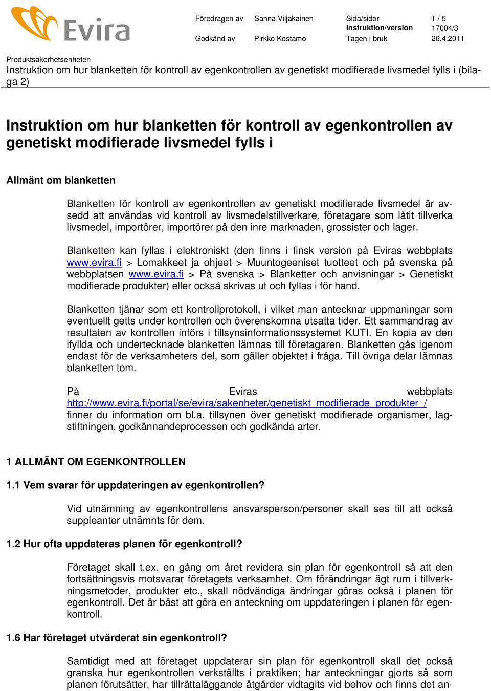 marknaden, grossister och lager. Blanketten kan fyllas i elektroniskt (den finns i finsk version på Eviras webbplats www.evira.