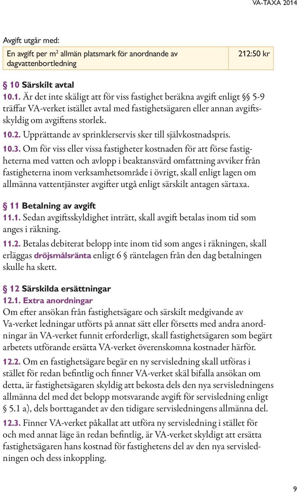 10.2. Upprättande av sprinklerservis sker till självkostnadspris. 10.3.