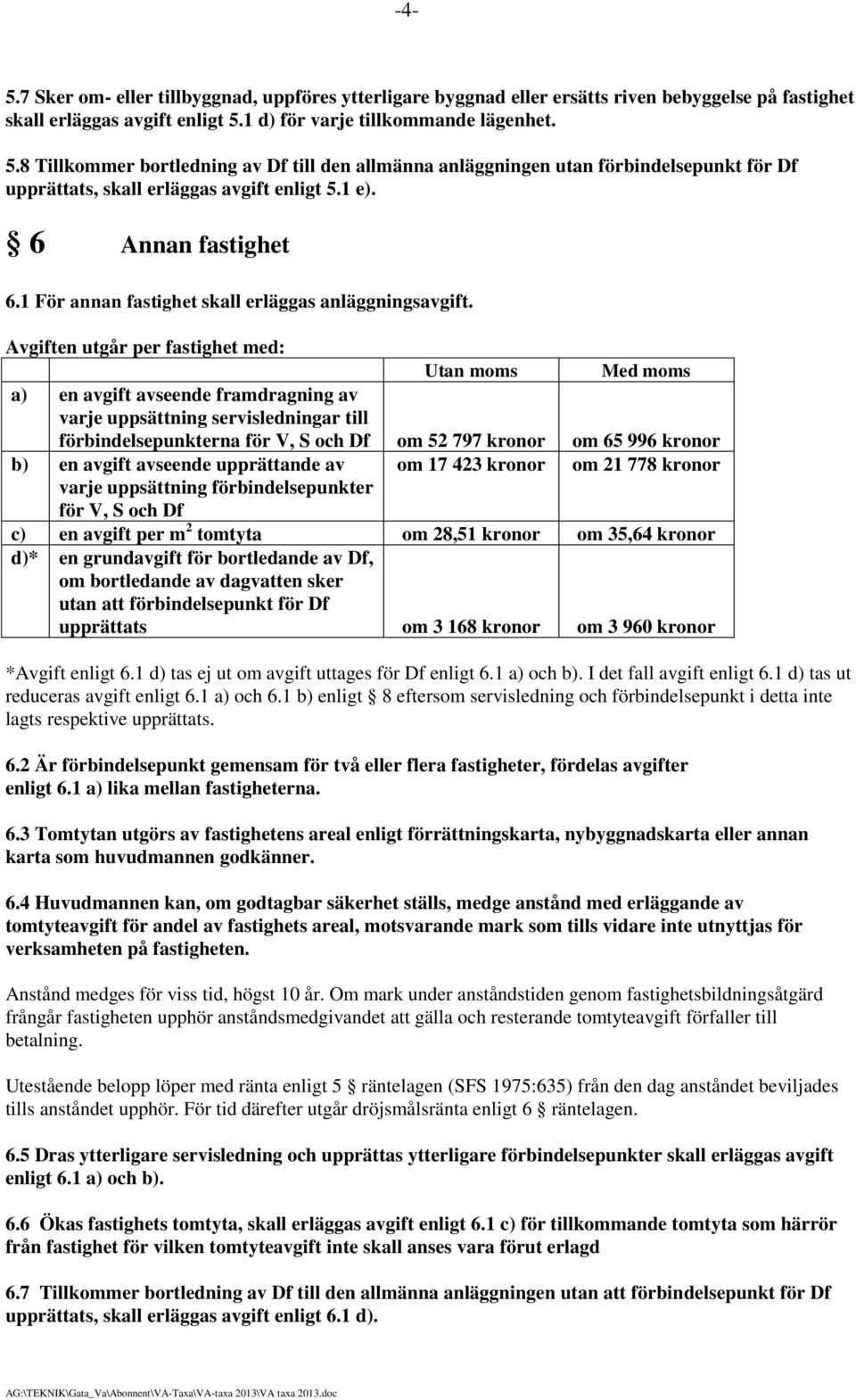 1 För annan fastighet skall erläggas anläggningsavgift.